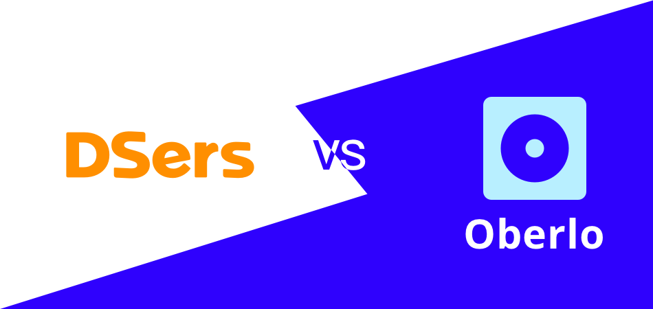 DSers vs. Oberlo: An Ultimate Comparison to Find the Best Dropshipping Solution