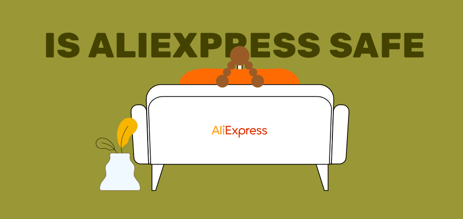 Is AliExpress Safe? Here’s Everything You Need to Know about AliExpress