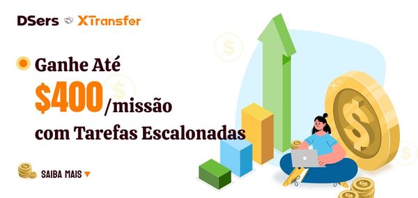 Campanha DSers & XTransfer: Ganhe até US$400 ao concluir tarefas!