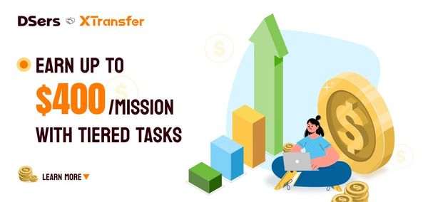 DSers & XTransfer Campaign: Earn Up to $400 with Tiered Tasks!